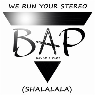 We run your stereo (Shalalala)