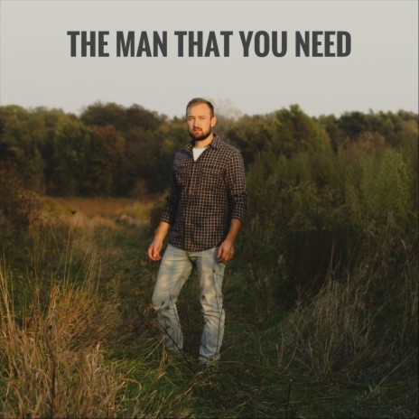 The Man That You Need | Boomplay Music