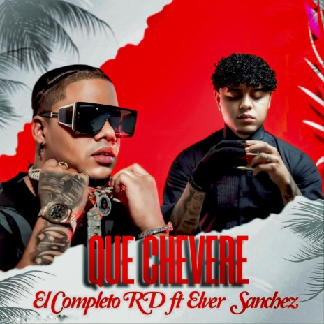 Que Chévere ft. Uriel Melody & Elver Sánchez | Boomplay Music