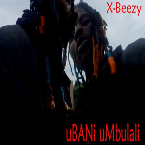 uBani uMbulali? ft. X-Beezy | Boomplay Music