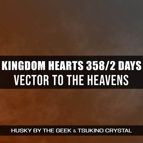 Vector to the Heavens (From Kingdom Hearts 358/2 Days) (Rock Version) ft. Tsukino Crystal | Boomplay Music