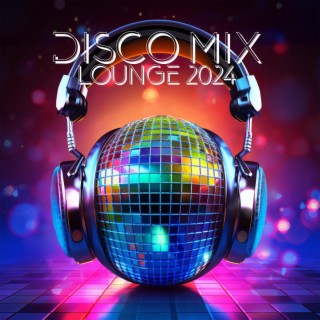 DISCO MIX LOUNGE 2024 – Chillout Beats To Dance To