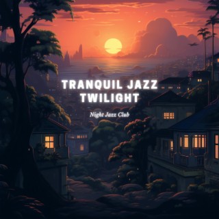 Tranquil Jazz Twilight: Calming Compositions