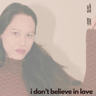 I Don't Believe in Love ft. Blues Delight lyrics | Boomplay Music