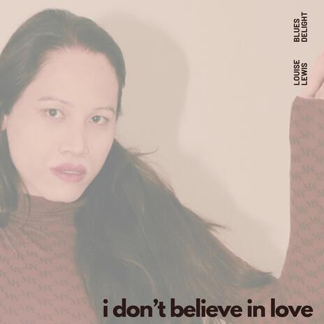 I Don't Believe in Love ft. Blues Delight | Boomplay Music