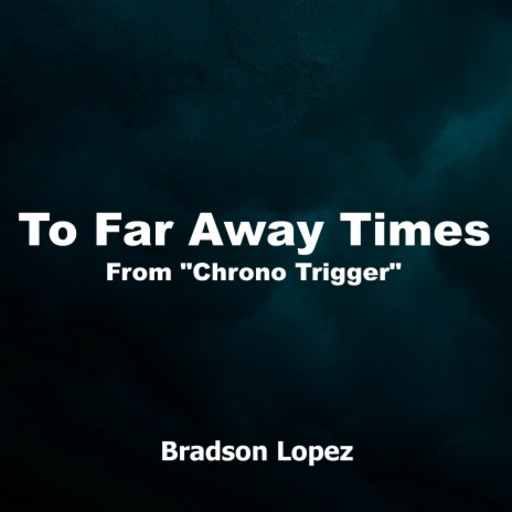 To Far Away Times (From Chrono Trigger) (Orchestral Cover) | Boomplay Music