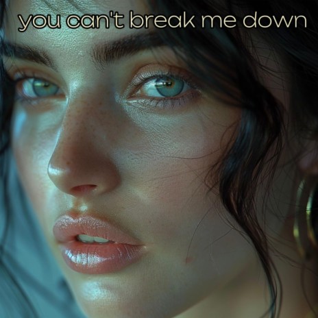 You can't break me down