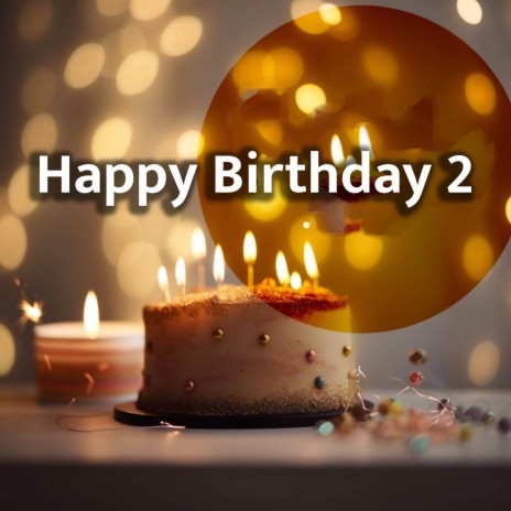 Happy Birthday 2 | Boomplay Music