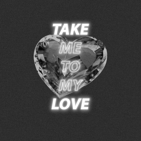 Take Me to My Love