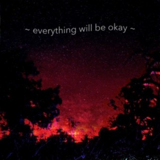 Everything Will Be Okay