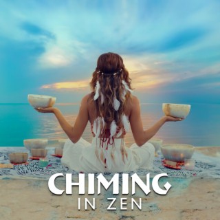 Chiming in Zen: Healing Singing Bells, Mystical Tibetan Bowls, Gong Bath and Flutes for Deep Meditation