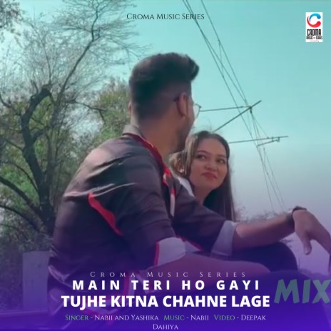Main Teri Ho Gayi X Tujhe Kitna Chahne Lage (Cover) ft. Nabii Here & Yashika