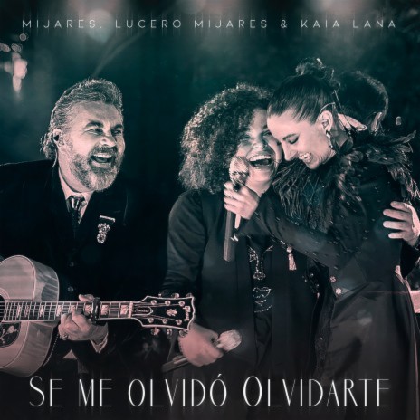 Se Me Olvidó Olvidarte ft. Kaia Lana & Lucero Mijares | Boomplay Music