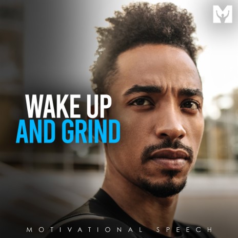 Wake up and Grind (Motivational Speech) ft. Coach Pain, Freddy Fri & Marcus Taylor | Boomplay Music