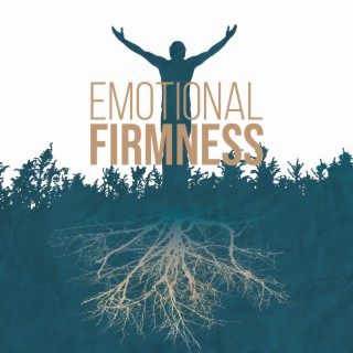 Emotional Firmness: Music for Stability, Positive Energy and Inner Peace, Mood Enhancement