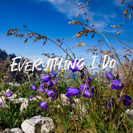 Everything I Do | Boomplay Music