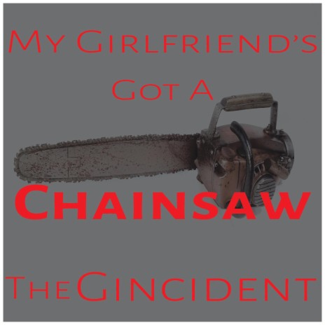 My Girlfriend's Got a Chainsaw
