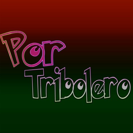 Por Tribolero | Boomplay Music