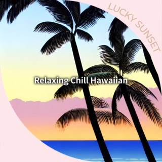 Relaxing Chill Hawaiian