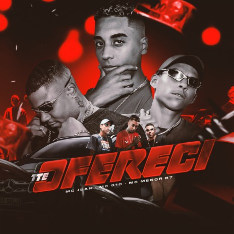 Te Ofereci ft. Mc Jean & Mc Menor R7 | Boomplay Music