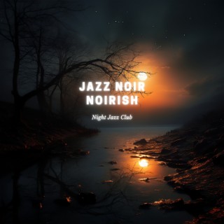 Jazz Noir Noirish: Atmospheric Soundscapes