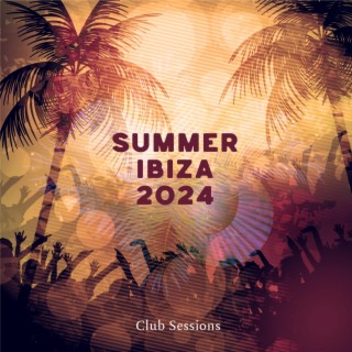 Summer Ibiza 2024 Club Sessions