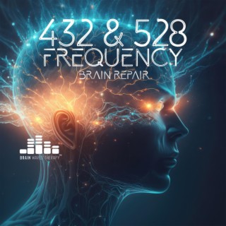 432 & 528 Frequency: Brain Repair – Healing Tones Reduce Stress, Anxiety, Migreine, Pain