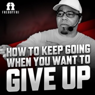 How To Keep Going When You Want To Give Up