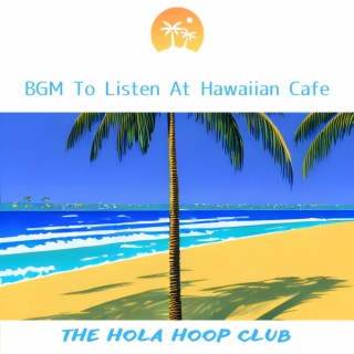 BGM To Listen At Hawaiian Cafe