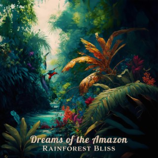 Dreams of the Amazon: Rainforest Bliss, Sleepytime Serenades, Relaxing Lullabies with Nature Ambience