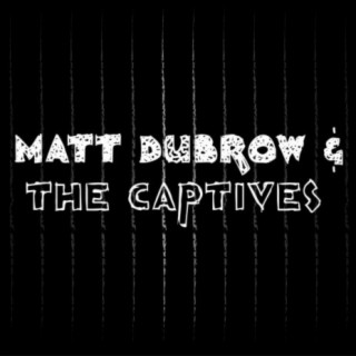 Matt Dubrow and the Captives