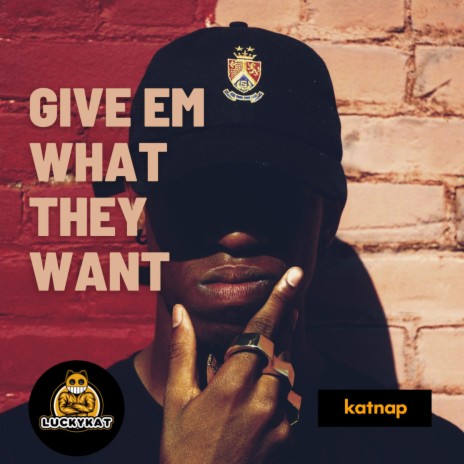 Give Em What They Want | Boomplay Music