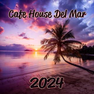 Cafe House Del Mar 2024: Chill Out BGM, Sunset Paradise, Sunny Beach Vibes