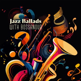 Jazz Ballads with BossaNova – Best Smooth Jazz Music Collection, Sax, Piano & Guitar Lounge Midnight, Chill and Relax Session