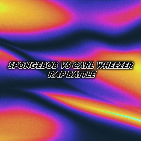 Spongebob Vs Carl Wheezer Rap Battle | Boomplay Music