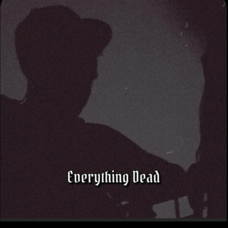 Everything Dead | Boomplay Music