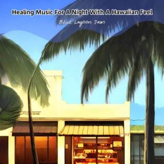 Healing Music For A Night With A Hawaiian Feel