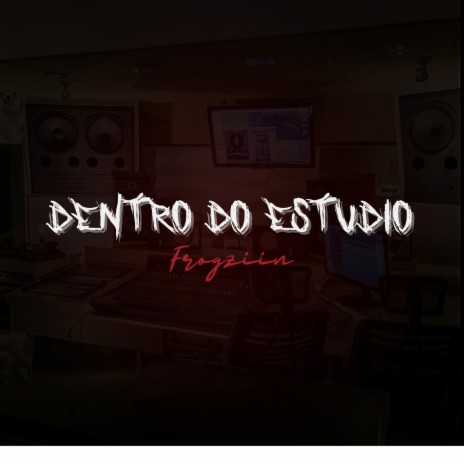 Dentro do Estúdio | Boomplay Music