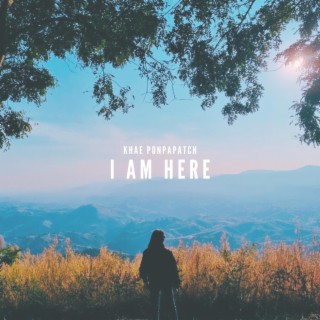 I Am Here lyrics | Boomplay Music