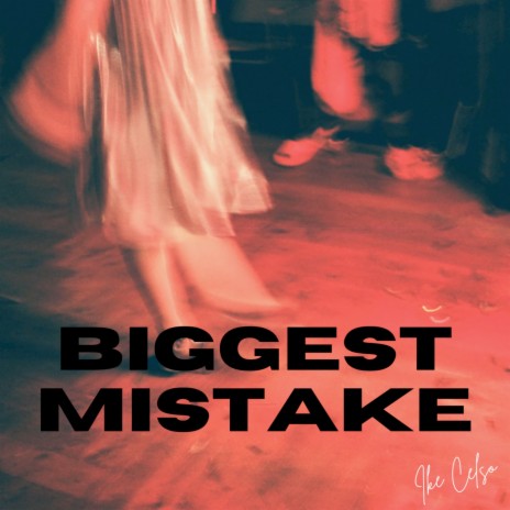 Biggest Mistake | Boomplay Music