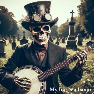 My life is a banjo