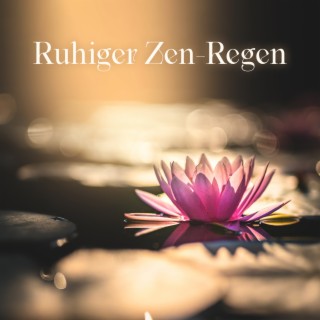 Ruhiger Zen-Regen: Heilende Meditation mit Regengeräuschen, um Lhren Geist von Stress, Angst und Sorgen Fernzuhalten