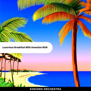 Luxurious Breakfast With Hawaiian BGM
