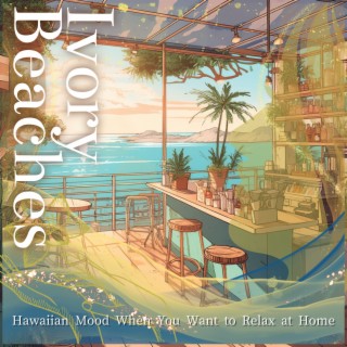 Hawaiian Mood When You Want to Relax at Home