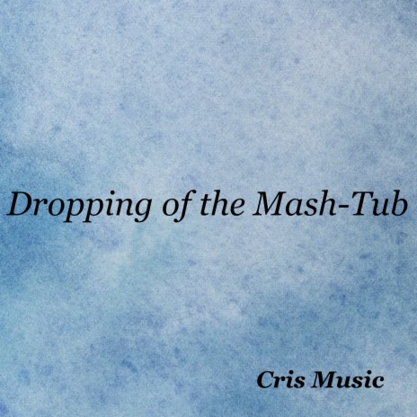 Dropping of the Mash-Tub | Boomplay Music