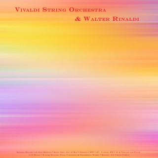 Handel: Hallelujah from Messiah / Bach: Jesu, Joy of Man’s Desiring BWV 147, Cantata BWV 51 & Toccata and Fugue in D Minor / Walter Rinaldi: Piano Concertos & Orchestral Works / Mozart: Ave Verum Corpus