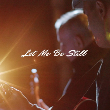 Let Me Be Still | Boomplay Music