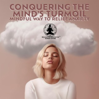 Conquering the Mind's Turmoil: Mindful Way to Relief Anxiety & Stress, A Guide to Inner Peace & Relaxation