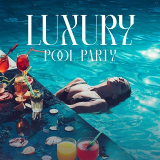 Luxury Pool Party: Summer Vibes to Ibiza Beach Club, Relax and Unwind