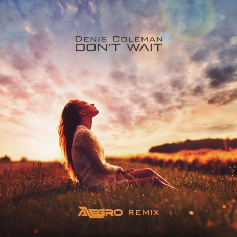 Denis Coleman - Don't Wait (Alegro Remix) | Boomplay Music